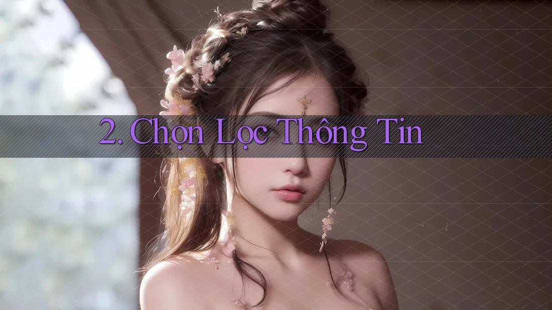 2. Chọn Lọc Thông Tin 2. Chọn Lọc Thông Tin