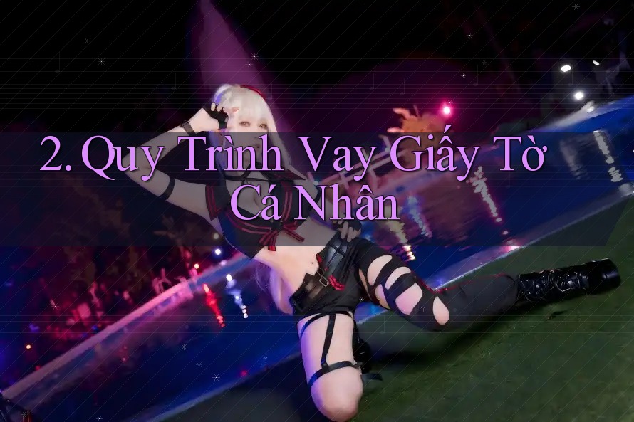 2. Quy Trình Vay Giấy Tờ Cá Nhân 2. Quy Trình Vay Giấy Tờ Cá Nhân