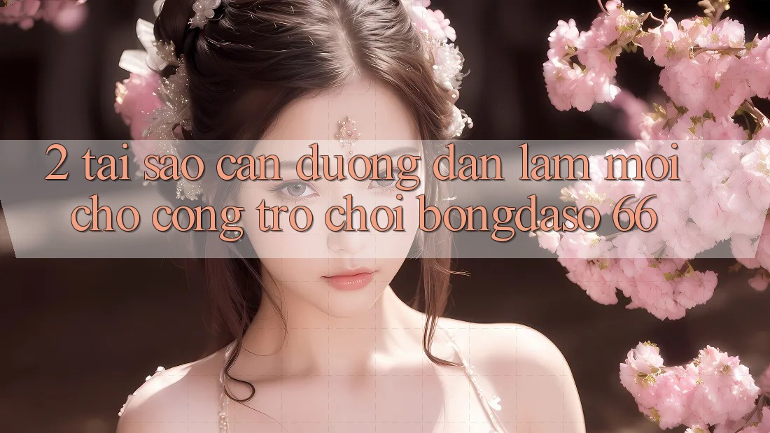 2. Tại Sao Cần “Đường dẫn Làm Mới” Cho Cổng Trò chơi Bongdaso 66? 2. Tại Sao Cần “Đường dẫn Làm Mới” Cho Cổng Trò chơi Bongdaso 66?