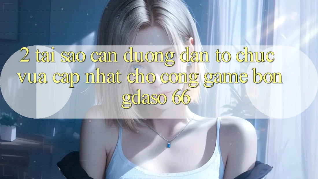 2. Tại Sao Cần “Đường dẫn Tổ chức Vừa cập nhật” Cho Cổng Game Bongdaso 66? 2. Tại Sao Cần “Đường dẫn Tổ chức Vừa cập nhật” Cho Cổng Game Bongdaso 66?