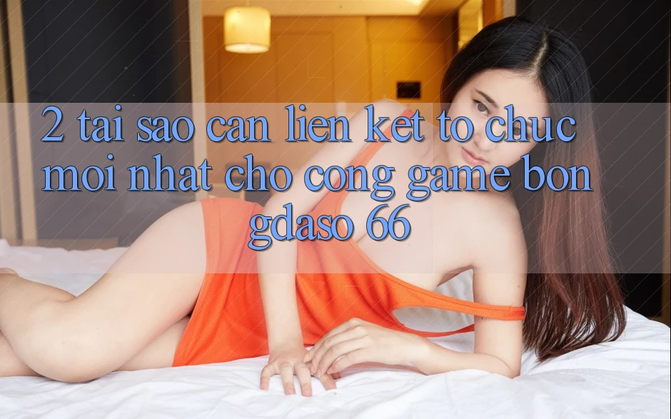 2. Tại Sao Cần “Liên kết Tổ chức Mới nhất” Cho Cổng Game Bongdaso 66? 2. Tại Sao Cần “Liên kết Tổ chức Mới nhất” Cho Cổng Game Bongdaso 66?