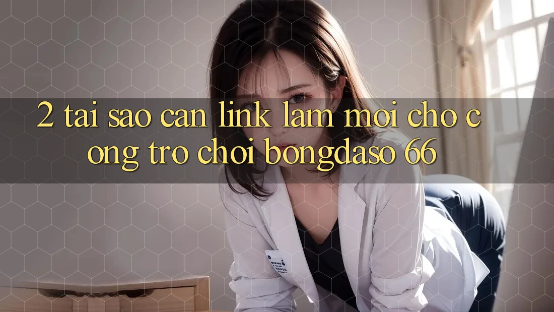 2. Tại Sao Cần “Link Làm Mới” Cho Cổng Trò chơi Bongdaso 66? 2. Tại Sao Cần “Link Làm Mới” Cho Cổng Trò chơi Bongdaso 66?