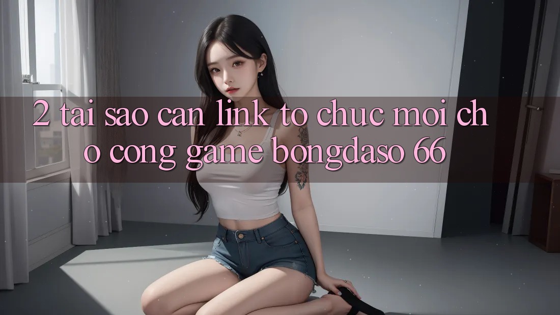 2. Tại Sao Cần “Link Tổ chức Mới” Cho Cổng Game Bongdaso 66? 2. Tại Sao Cần “Link Tổ chức Mới” Cho Cổng Game Bongdaso 66?