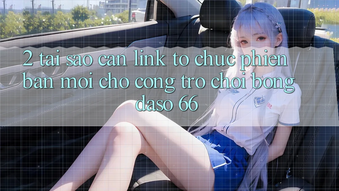 2. Tại Sao Cần “Link Tổ chức Phiên bản mới” Cho Cổng Trò chơi Bongdaso 66? 2. Tại Sao Cần “Link Tổ chức Phiên bản mới” Cho Cổng Trò chơi Bongdaso 66?
