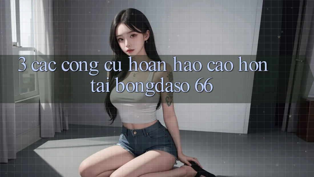 3. Các Công cụ Hoàn hảo cao hơn Tại Bongdaso 66 3. Các Công cụ Hoàn hảo cao hơn Tại Bongdaso 66