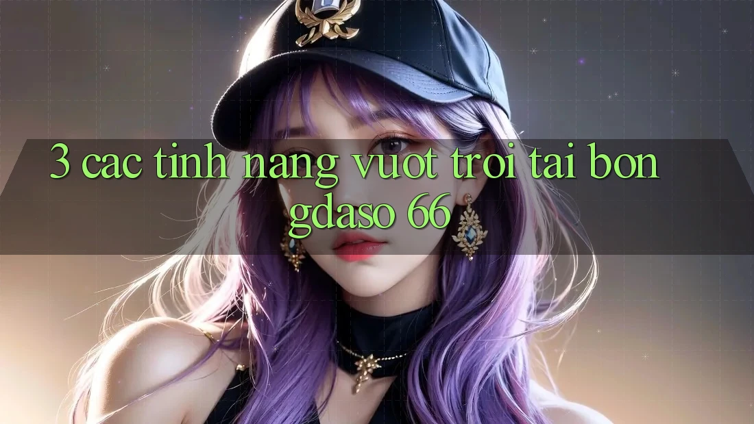 3. Các Tính năng Vượt Trội Tại Bongdaso 66 3. Các Tính năng Vượt Trội Tại Bongdaso 66