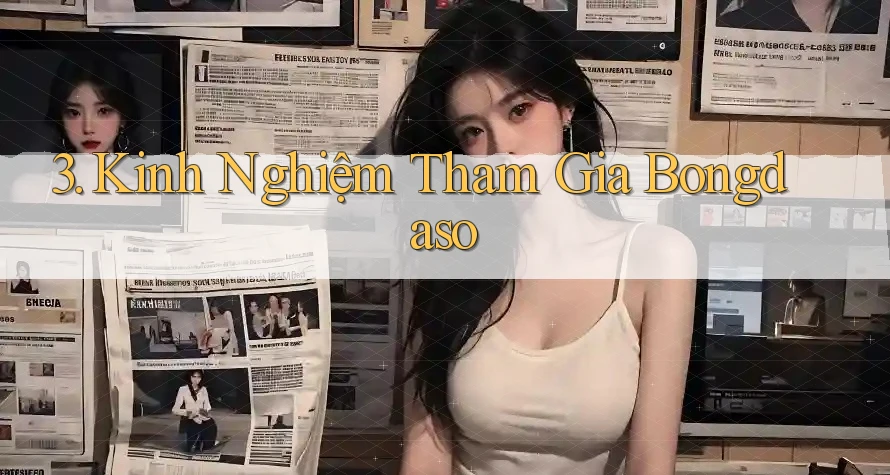 3. Kinh Nghiệm Tham Gia Bongdaso 3. Kinh Nghiệm Tham Gia Bongdaso