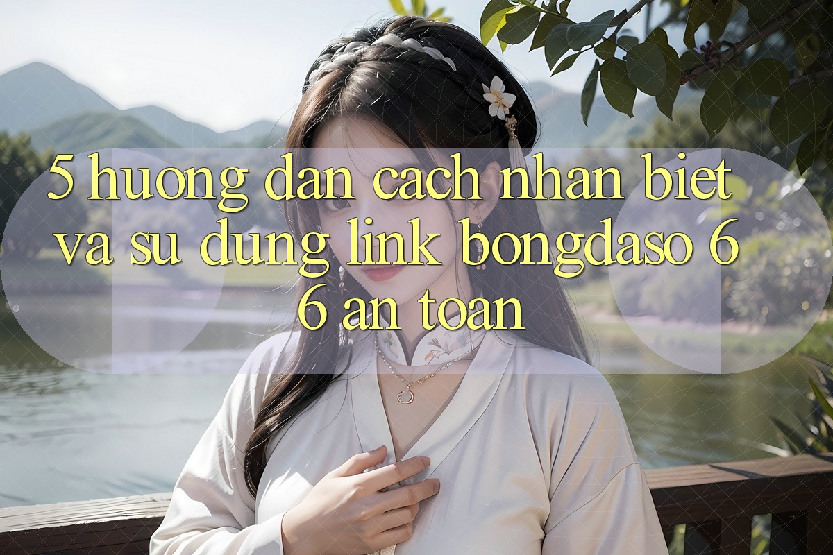 5. Hướng Dẫn Cách Nhận Biết Và Sử Dụng Link Bongdaso 66 An Toàn 5. Hướng Dẫn Cách Nhận Biết Và Sử Dụng Link Bongdaso 66 An Toàn