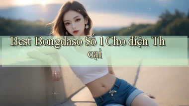 best bongdaso số 1 cho điện thoại