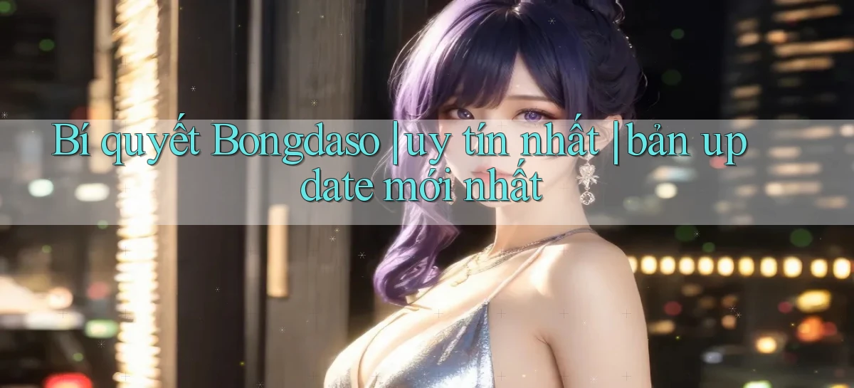 Bí quyết Bongdaso uy tín nhất bản update mới nhất