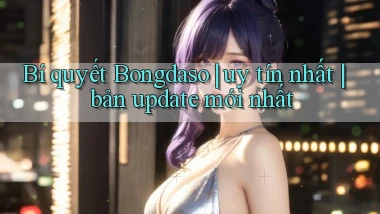 Bí quyết Bongdaso uy tín nhất bản update mới nhất