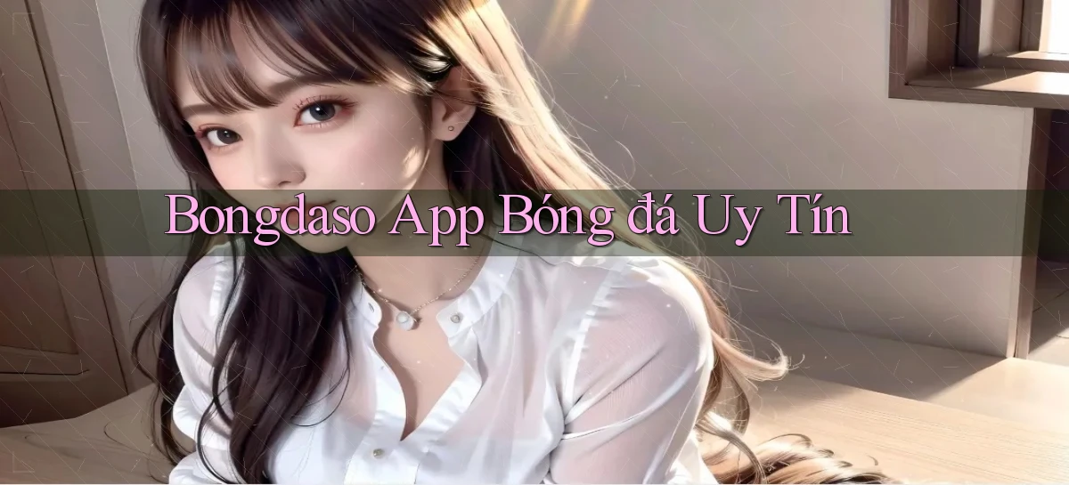 bongdaso app bóng đá uy tín