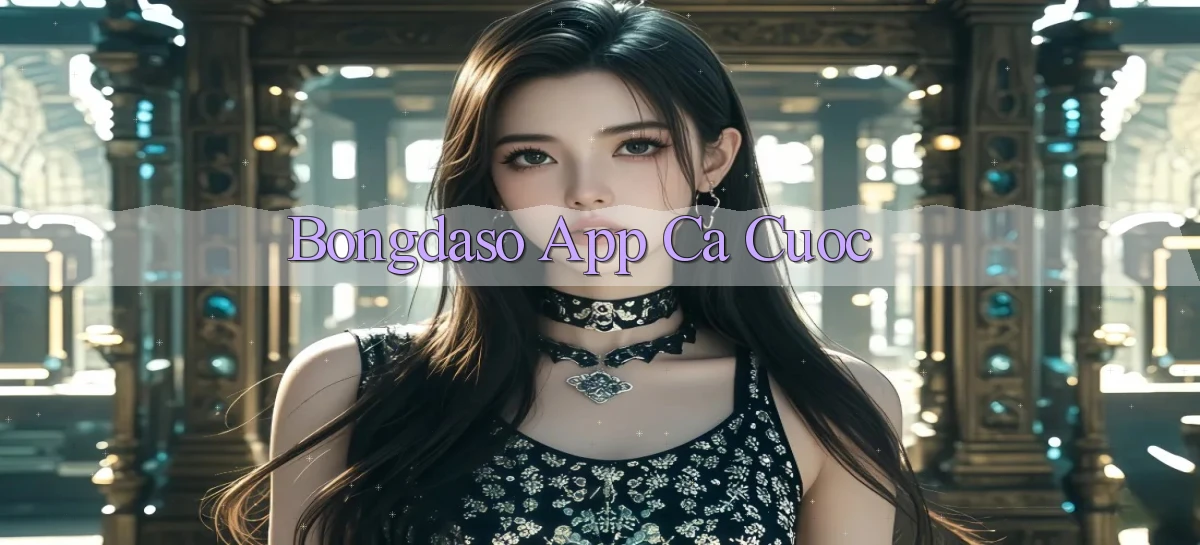 bongdaso app ca cuoc