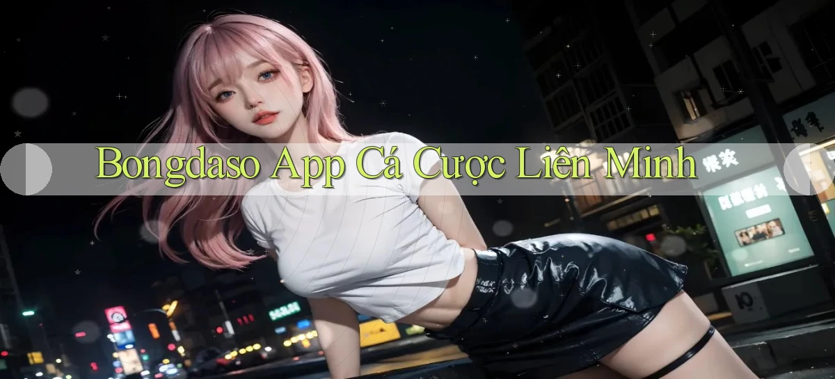 bongdaso app cá cược liên minh