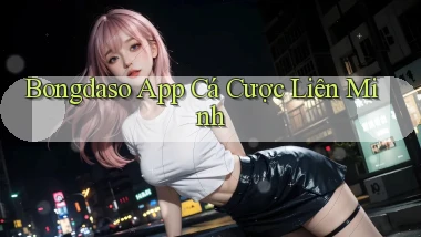 bongdaso app cá cược liên minh