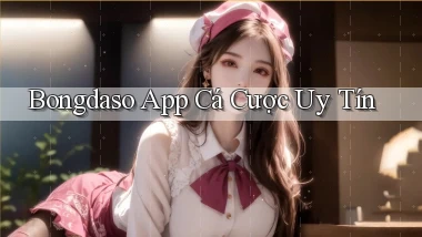 bongdaso app cá cược uy tín