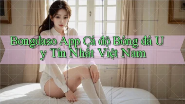 bongdaso app cá độ bóng đá uy tín nhất việt nam
