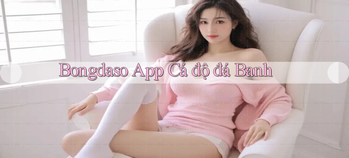 bongdaso app cá độ đá banh
