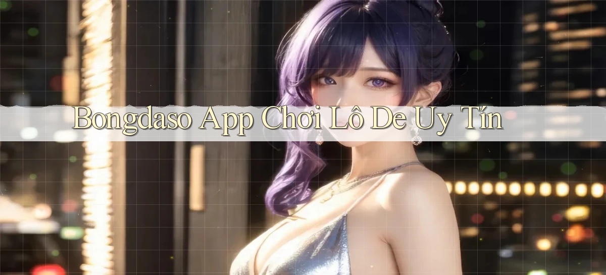 bongdaso app chơi lô đề uy tín