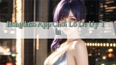 bongdaso app chơi lô đề uy tín