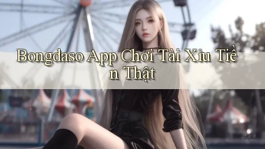 bongdaso app chơi tài xỉu tiền thật