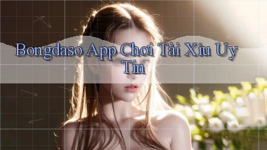 bongdaso app chơi tài xỉu uy tín