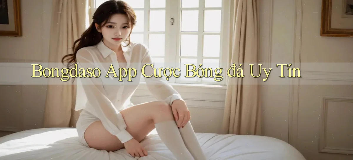 bongdaso app cược bóng đá uy tín
