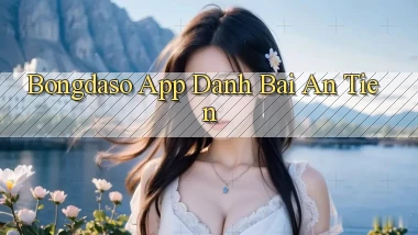 bongdaso app đánh bài an tiền