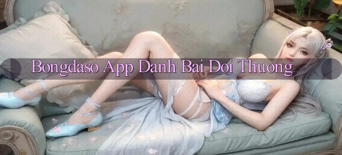 bongdaso app đánh bài đổi thưởng