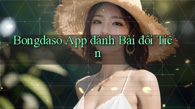 bongdaso app đánh bài đổi tiền