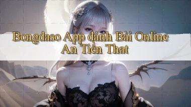 bongdaso app đánh bài online an tiền that
