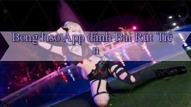 bongdaso app đánh bài rút tiền