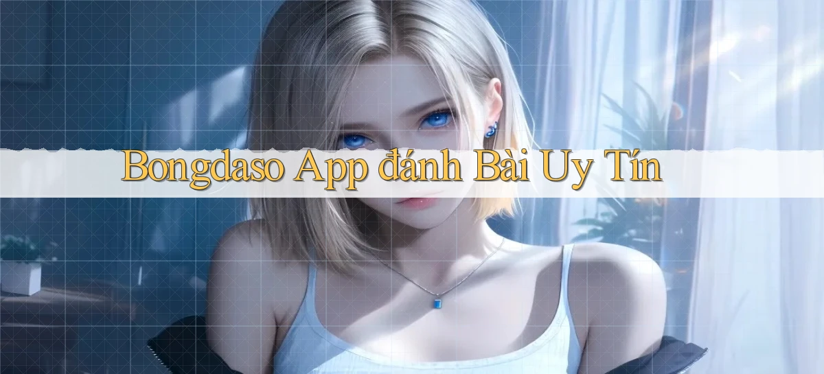 bongdaso app đánh bài uy tín