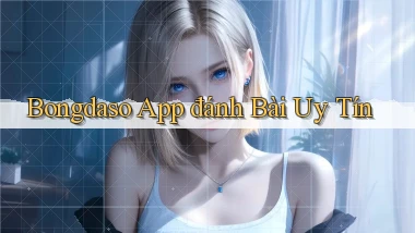 bongdaso app đánh bài uy tín