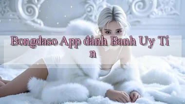 bongdaso app đánh banh uy tín