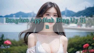 bongdaso app đánh bóng uy tín