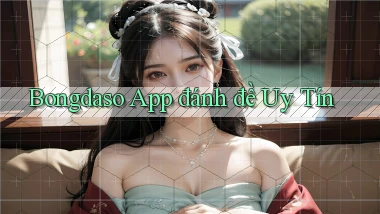 bongdaso app đánh đề uy tín
