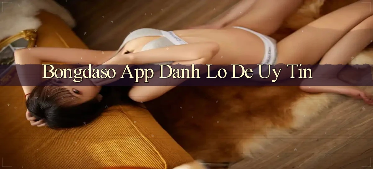 bongdaso app đánh lô de uy tín