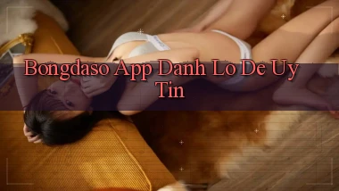 bongdaso app đánh lô de uy tín