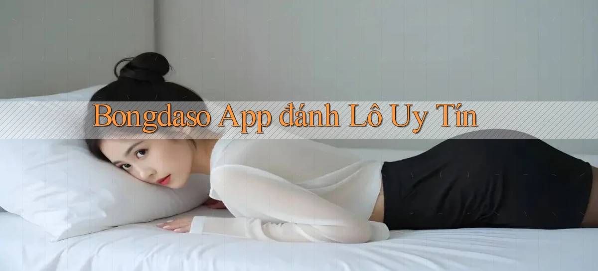 bongdaso app đánh lô uy tín