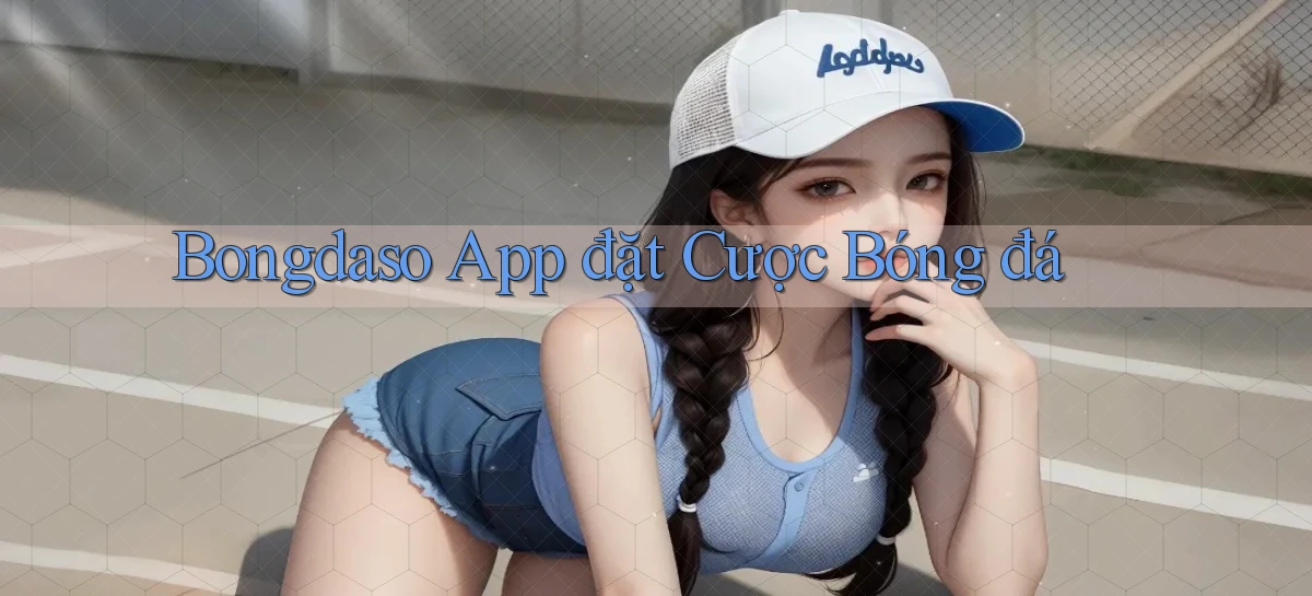 bongdaso  app đặt cược bóng đá