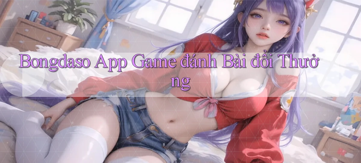 bongdaso app game đánh bài đổi thưởng