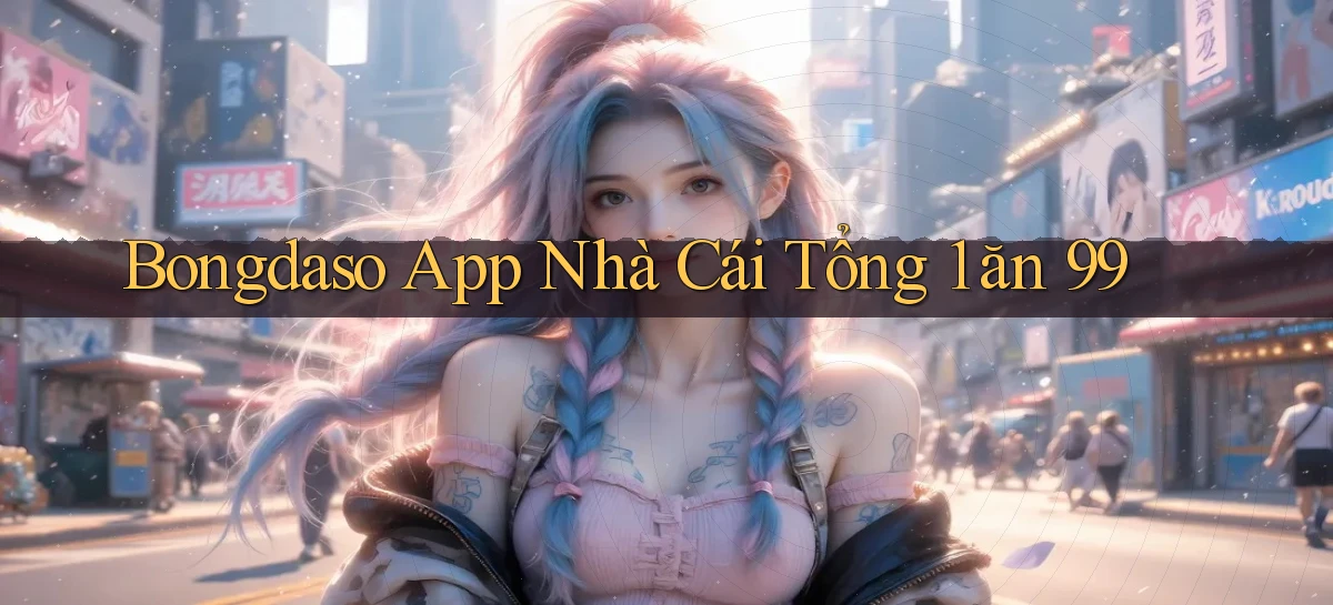bongdaso app nhà cái tổng 1 ăn 99