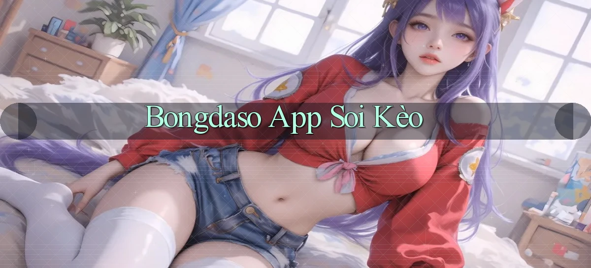 bongdaso app soi kèo