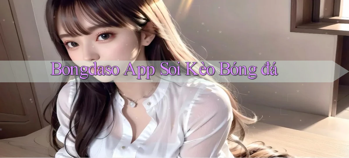 bongdaso app soi kèo bóng đá