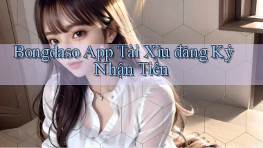 bongdaso app tài xỉu đăng ký nhận tiền