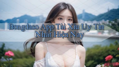 bongdaso app tài xỉu uy tín nhất hiện nay