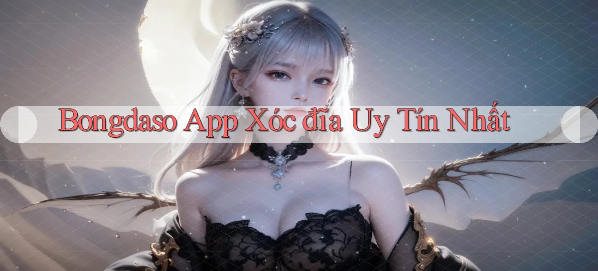 bongdaso app xóc đĩa uy tín nhất