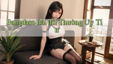 bongdaso bài đổi thưởng uy tín