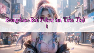 bongdaso bài poker ăn tiền thật